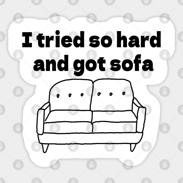 I tried so hard  and got sofa Sticker by bmron
